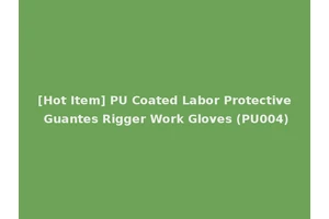 [Hot Item] PU Coated Labor Protective Guantes Rigger Work Gloves (PU004)