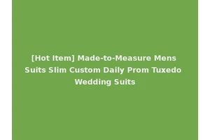 [Hot Item] Made-to-Measure Mens Suits Slim Custom Daily Prom Tuxedo Wedding Suits