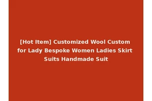 [Hot Item] Customized Wool Custom for Lady Bespoke Women Ladies Skirt Suits Handmade Suit