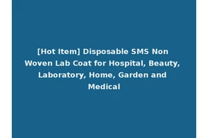 [Hot Item] Disposable SMS Non Woven Lab Coat for Hospital, Beauty, Laboratory, Home, Garden and Medical
