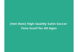 [Hot Item] High Quality Satin Soccer Fans Scarf for All Ages
