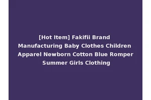 [Hot Item] Fakifii Brand Manufacturing Baby Clothes Children Apparel Newborn Cotton Blue Romper Summer Girls Clothing
