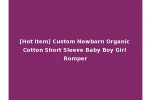 [Hot Item] Custom Newborn Organic Cotton Short Sleeve Baby Boy Girl Romper