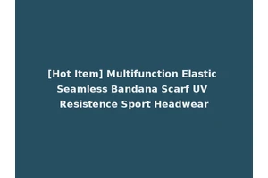 [Hot Item] Multifunction Elastic Seamless Bandana Scarf UV Resistence Sport Headwear