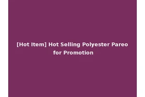 [Hot Item] Hot Selling Polyester Pareo for Promotion
