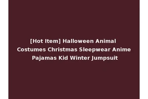 [Hot Item] Halloween Animal Costumes Christmas Sleepwear Anime Pajamas Kid Winter Jumpsuit