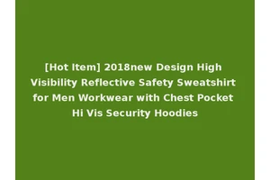 [Hot Item] 2018new Design High Visibility Reflective Safety Sweatshirt for Men Workwear with Chest Pocket Hi Vis Security Hoodies