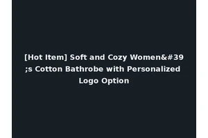 [Hot Item] Soft and Cozy Women's Cotton Bathrobe with Personalized Logo Option