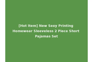 [Hot Item] New Sexy Printing Homewear Sleeveless 2 Piece Short Pajamas Set
