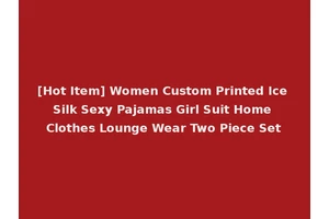 [Hot Item] Women Custom Printed Ice Silk Sexy Pajamas Girl Suit Home Clothes Lounge Wear Two Piece Set