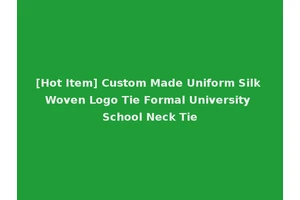 [Hot Item] Custom Made Uniform Silk Woven Logo Tie Formal University School Neck Tie