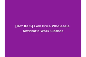 [Hot Item] Low Price Wholesale Antistatic Work Clothes