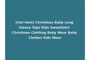 [Hot Item] Christmas Baby Long Sleeve Tops Kids Sweatshirt Christmas Clothing Baby Wear Baby Clothes Kids Wear