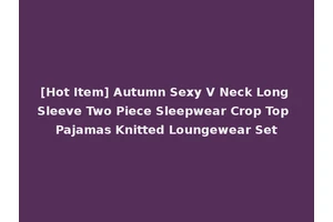 [Hot Item] Autumn Sexy V Neck Long Sleeve Two Piece Sleepwear Crop Top Pajamas Knitted Loungewear Set