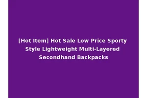 [Hot Item] Hot Sale Low Price Sporty Style Lightweight Multi-Layered Secondhand Backpacks