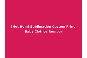 [Hot Item] Sublimation Custom Print Baby Clothes Romper