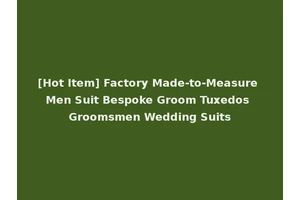 [Hot Item] Factory Made-to-Measure Men Suit Bespoke Groom Tuxedos Groomsmen Wedding Suits