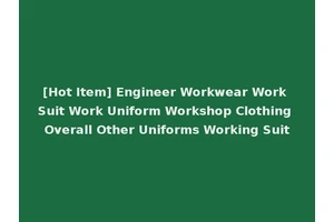 [Hot Item] Engineer Workwear Work Suit Work Uniform Workshop Clothing Overall Other Uniforms Working Suit