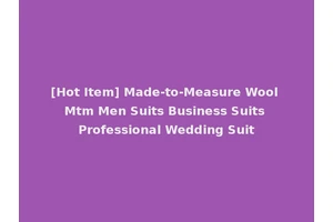 [Hot Item] Made-to-Measure Wool Mtm Men Suits Business Suits Professional Wedding Suit