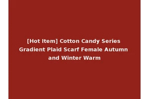 [Hot Item] Cotton Candy Series Gradient Plaid Scarf Female Autumn and Winter Warm