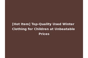 [Hot Item] Top-Quality Used Winter Clothing for Children at Unbeatable Prices