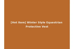 [Hot Item] Winter Style Equestrian Protective Vest