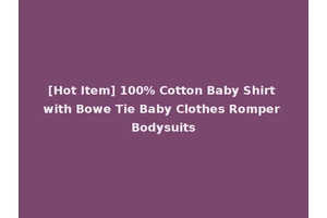 [Hot Item] 100% Cotton Baby Shirt with Bowe Tie Baby Clothes Romper Bodysuits