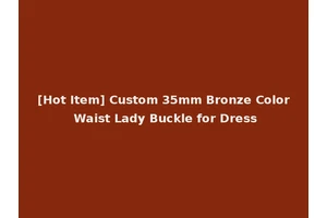 [Hot Item] Custom 35mm Bronze Color Waist Lady Buckle for Dress