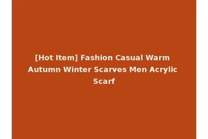 [Hot Item] Fashion Casual Warm Autumn Winter Scarves Men Acrylic Scarf