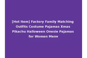 [Hot Item] Factory Family Matching Outfits Costume Pajamas Xmas Pikachu Halloween Onesie Pajamas for Women Menv