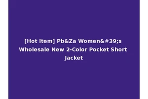 [Hot Item] Pb&Za Women's Wholesale New 2-Color Pocket Short Jacket