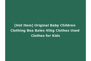 [Hot Item] Original Baby Children Clothing Bea Bales 45kg Clothes Used Clothes for Kids