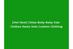 [Hot Item] China Body Baby Size Clothes Items Sets Custom Clothing