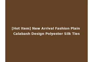 [Hot Item] New Arrival Fashion Plain Calabash Design Polyester Silk Ties