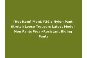 [Hot Item] Men's Nylon Pant Stretch Loose Trousers Latest Model Men Pants Wear-Resistant Riding Pants