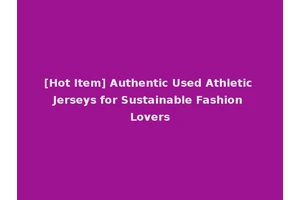 [Hot Item] Authentic Used Athletic Jerseys for Sustainable Fashion Lovers