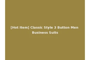 [Hot Item] Classic Style 3 Button Men Business Suits