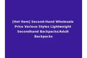 [Hot Item] Second-Hand Wholesale Price Various Styles Lightweight Secondhand Backpacks/Adult Backpacks