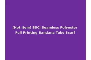 [Hot Item] BSCI Seamless Polyester Full Printing Bandana Tube Scarf