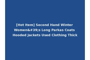 [Hot Item] Second Hand Winter Women's Long Parkas Coats Hooded Jackets Used Clothing Thick