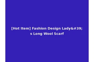 [Hot Item] Fashion Design Lady's Long Wool Scarf