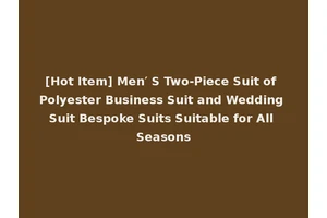 [Hot Item] Men′ S Two-Piece Suit of Polyester Business Suit and Wedding Suit Bespoke Suits Suitable for All Seasons