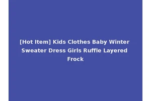 [Hot Item] Kids Clothes Baby Winter Sweater Dress Girls Ruffle Layered Frock