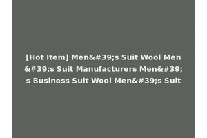 [Hot Item] Men's Suit Wool Men's Suit Manufacturers Men's Business Suit Wool Men's Suit