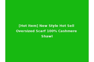 [Hot Item] New Style Hot Sell Oversized Scarf 100% Cashmere Shawl