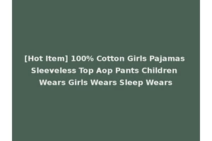 [Hot Item] 100% Cotton Girls Pajamas Sleeveless Top Aop Pants Children Wears Girls Wears Sleep Wears