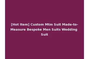 [Hot Item] Custom Mtm Suit Made-to-Measure Bespoke Men Suits Wedding Suit
