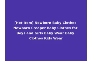 [Hot Item] Newborn Baby Clothes Newborn Creeper Baby Clothes for Boys and Girls Baby Wear Baby Clothes Kids Wear
