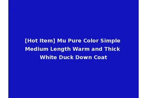 [Hot Item] Mu Pure Color Simple Medium Length Warm and Thick White Duck Down Coat
