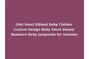 [Hot Item] Ribbed Baby Clothes Custom Design Baby Short Sleeve Newborn Baby Jumpsuits for Summer